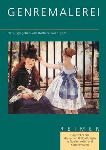 Geschichte der klassischen Bildgattungen in Quellentexten und Kommentaren / Genremalerei von Reimer, Dietrich